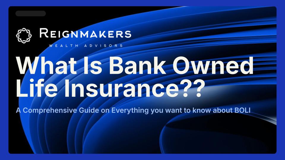 Featured image for a comprehensive guide on Bank-Owned Life Insurance, showing the Reignmakers Wealth Advisors logo and the main blog title